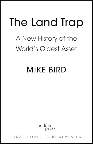 The Land Trap: A New History of the World’s Oldest Asset