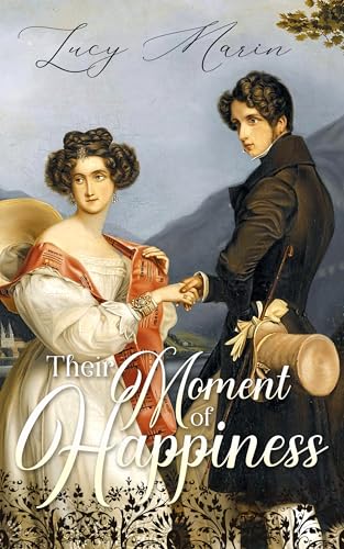 Their Moment of Happiness: A Pride and Prejudice Variation