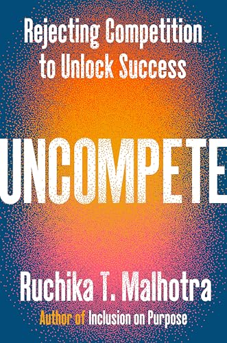Uncompete: Rejecting Competition to Unlock Success