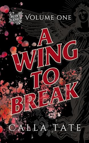 A Wing to Break: Ruin’s End Volume One
