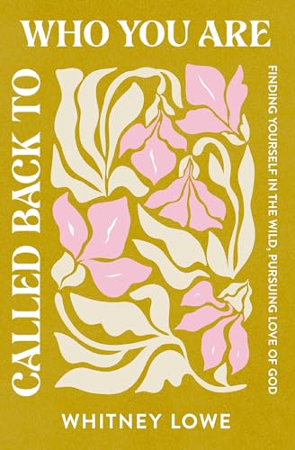 Called Back to Who You Are: Finding Yourself in the Wild, Pursuing Love of God