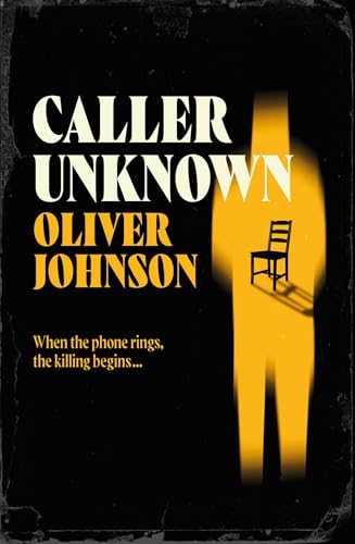 Caller Unknown: ‘Oliver Johnson is a sparkling new talent – and a name to watch.’ Peter James