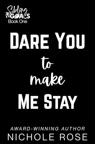 Dare You to Make Me Stay (Sibling Goals Book 1)