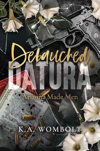 Debauched Datura: A Dark Forced Marriage Cartel Mafia Romance (Arizona Made Men Book One)