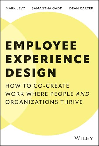 Employee Experience Design: How to Co-create Work Where People and Organizations Thrive