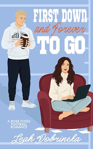First Down and Forever To Go (River Foxes Football Romance Book 1)