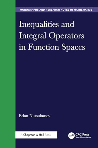 Inequalities and Integral Operators in Function Spaces (Chapman and u0026 Hall CRC Monographs and Research Notes in Mathematics)