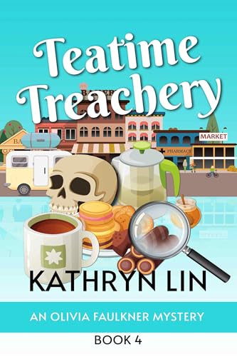 Teatime Treachery: A Small Town Culinary Cozy Mystery (Olivia Faulkner Mysteries Book 4)