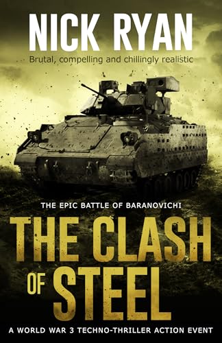The Clash of Steel: A World War 3 Techno-Thriller Action Event (Nick Ryan’s World War 3 Military Fiction Technothrillers)