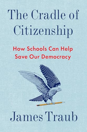 The Cradle of Citizenship: How Schools Can Help Save Our Democracy