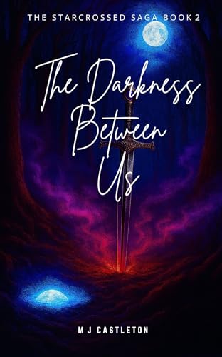 The Darkness Between Us: The Starcrossed Saga Book 2
