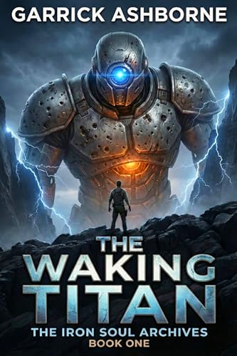 The Iron Soul Archives: The Waking Titan Book One: Isekai Action Fantasy Mecha Sci-Fi Adventure