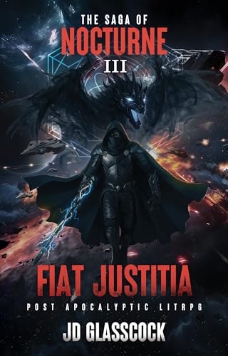 The Saga of Nocturne — III — Fiat Justitia: Post Apocalyptic LitRPG (The Complete Nocturne Series –Arc 1 and 2 Book 9)