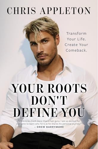 Your Roots Don’t Define You: Transform Your Life. Create Your Comeback.