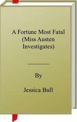 A Fortune Most Fatal (Miss Austen Investigates)