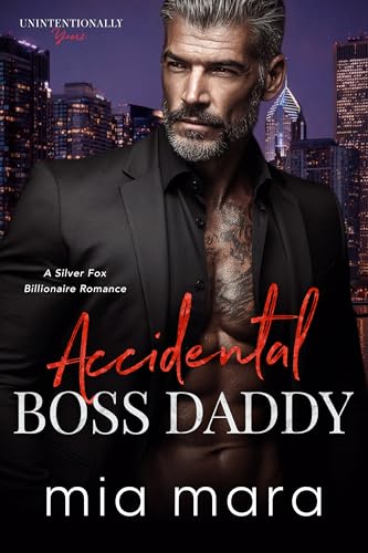 Accidental Boss Daddy: A Silver Fox Billionaire Romance (Unintentionally Yours)