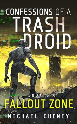 Fallout Zone (Confessions of a Trash Droid #6)