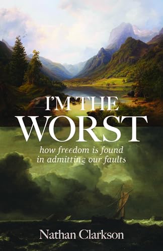 I’m the Worst: How Freedom Is Found in Admitting Our Faults