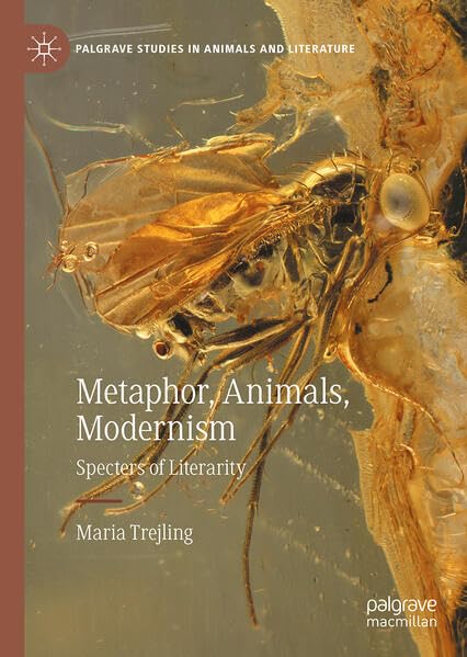 Metaphor, Animals, Modernism: Specters of Literarity (Palgrave Studies in Animals and Literature)