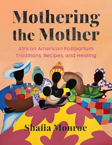 Mothering the Mother: African American Postpartum Traditions, Recipes and Healing