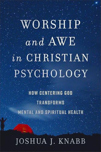 Worship and Awe in Christian Psychology: How Centering God Transforms Mental and Spiritual Health