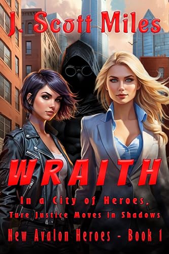 Wraith: In a City of Heroes, True Justice Moves in Shadows (New Avalon Heroes Book 1)