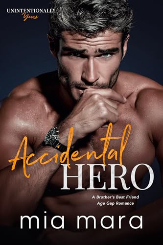 Accidental Hero: A Brother’s Best Friend Age Gap Romance (Unintentionally Yours)
