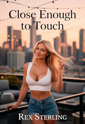 Close Enough to Touch: A Steamy New Adult Forbidden Love Triangle