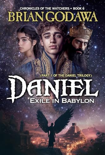 Daniel: Exile in Babylon: Part 1 of the Daniel Trilogy (Chronicles of the Watchers)