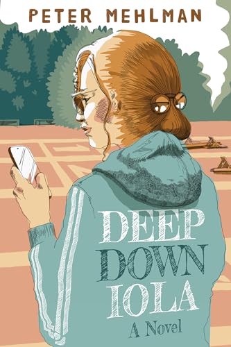 Deep Down Iola: A Novel About a Young Woman with a Bizarre Gift
