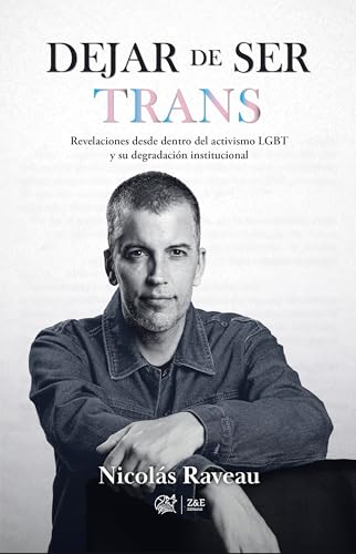 Dejar de ser trans: Revelaciones desde adentro del activismo LGBT y su degradacion institucional (Spanish Edition)