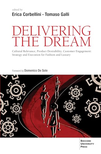 Delivering the Dream: Cultural Relevance, Product Desirability, Customer Engagement: Strategy and Execution for Fashion and Luxury