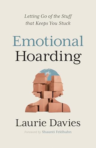 Emotional Hoarding: Letting Go of the Stuff That Keeps You Stuck