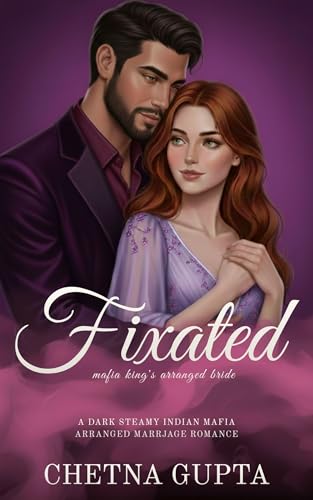 Fixated: A Dark Steamy Indian Mafia Marriage of Convenience Romance (Crimson Vows Series Book 5)