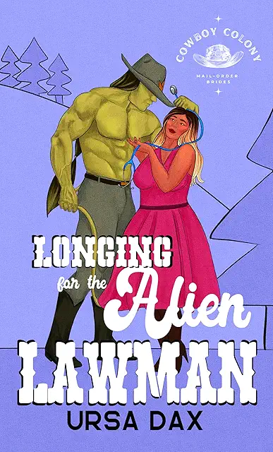 Longing for the Alien Lawman (Cowboy Colony Mail-Order Brides, #8)