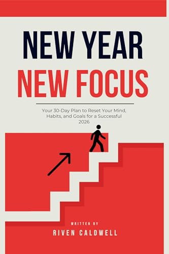 New Year, New Focus: Your 30-Day Plan to Reset Your Mind, Habits, and Goals for a Successful 2026