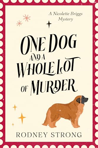 One Dog and a Whole Lot of Murder: A Nicolette Briggs Mystery (Nicolette Briggs Mysteries Book 2)