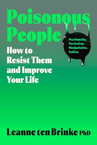 Poisonous People: How to Resist Them and Improve Your Life