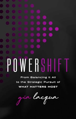 PowerShift: From Balancing It All to the Strategic Pursuit of What Matters Most
