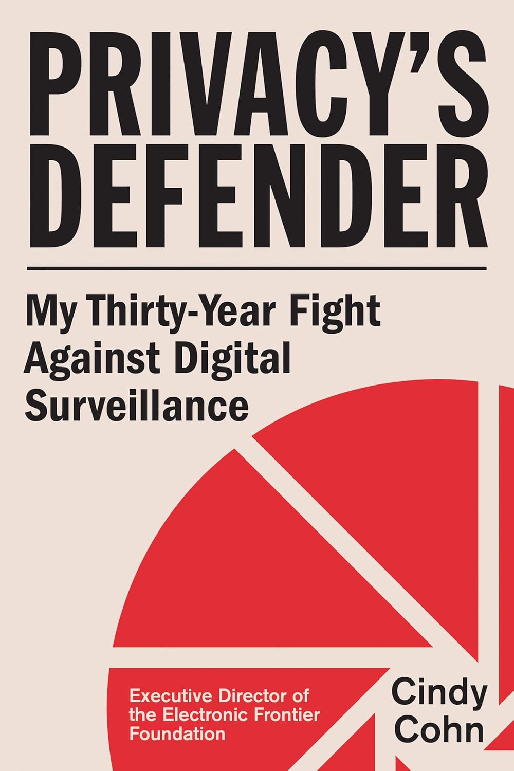 Privacy’s Defender: My Thirty-Year Fight Against Digital Surveillance