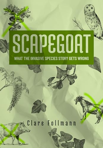 Scapegoat: What the Invasive Species Story Gets Wrong
