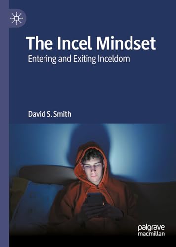 The Incel Mindset: Entering and Exiting Inceldom