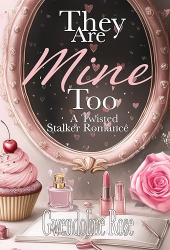 They Are Mine Too: A Twisted Stalker Reverse Harem Romance (They Are Mine Duet Book 2)