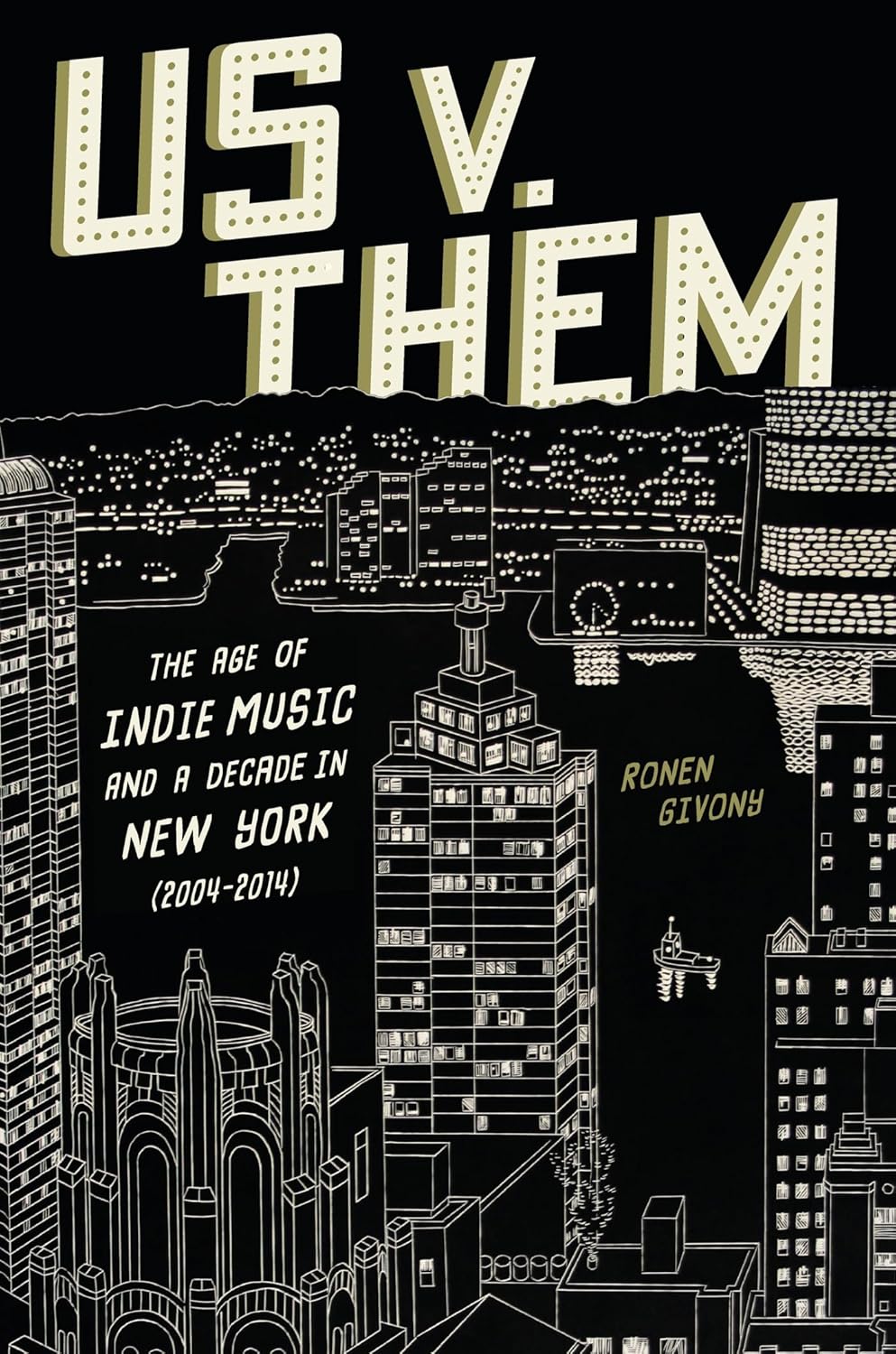 Us v. Them: The Age of Indie Music and a Decade in New York, 2004-2014