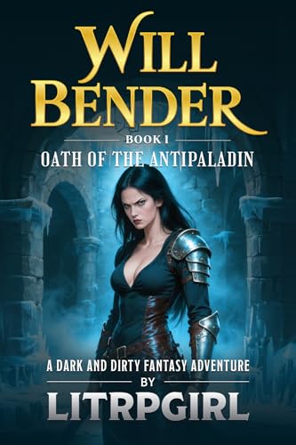 Will Bender, Book 1: The Oath of the Antipaladin [a Harem LitRPG Adventure]