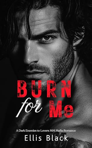 Burn For Me : A Dark Enemies to Lovers MM Mafia Romance (Violent Vows Book 3)