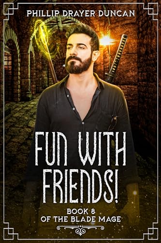 Fun With Friends!: A Blade Mage Urban Fantasy Adventure (The Blade Mage Book 8)