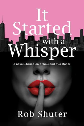 It Started with a Whisper: A Novel-Based on a Thousand True Stories