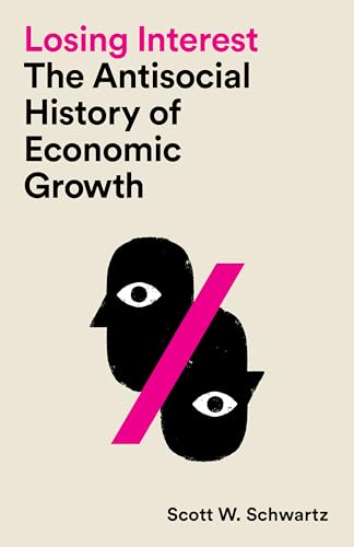 Losing Interest: The Antisocial History of Economic Growth