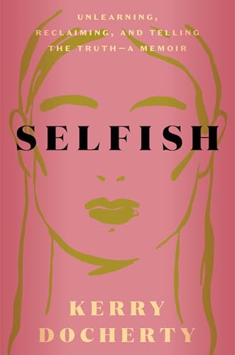 Selfish: Unlearning, Reclaiming, and Telling the Truth